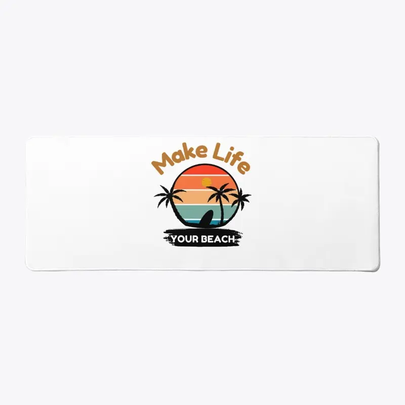 Make Life Your Beach