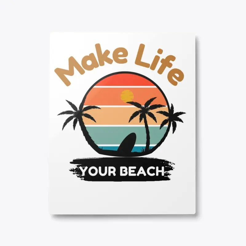 Make Life Your Beach