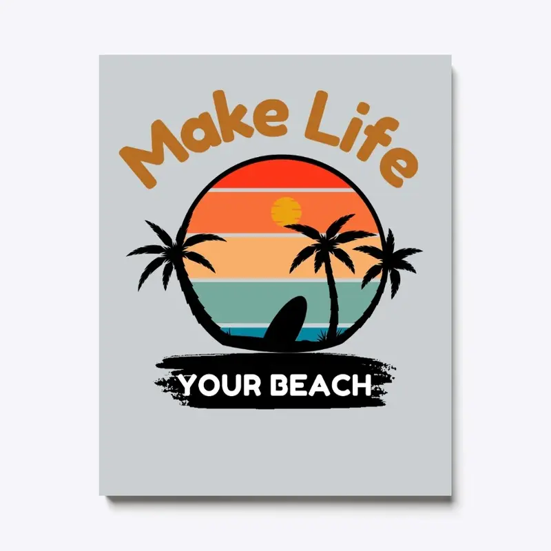 Make Life Your Beach