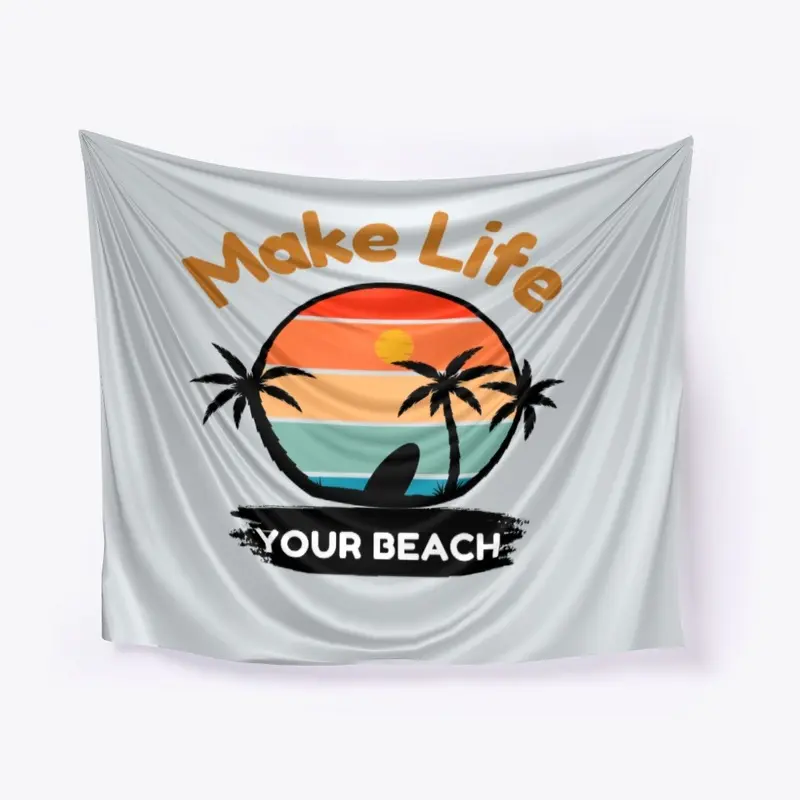 Make Life Your Beach