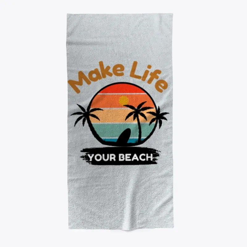 Make Life Your Beach